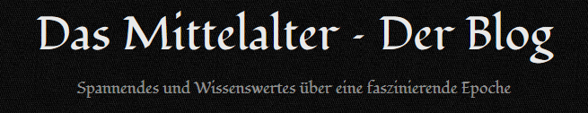 Das Mittelalter - Der Blog